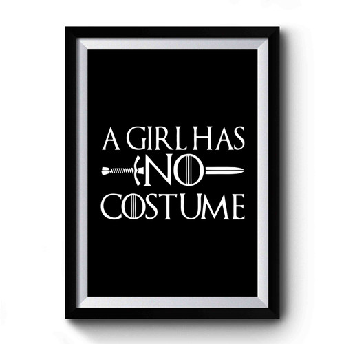 Game Of Thrones House Stark A Girls Has No Costume Art Premium Poster