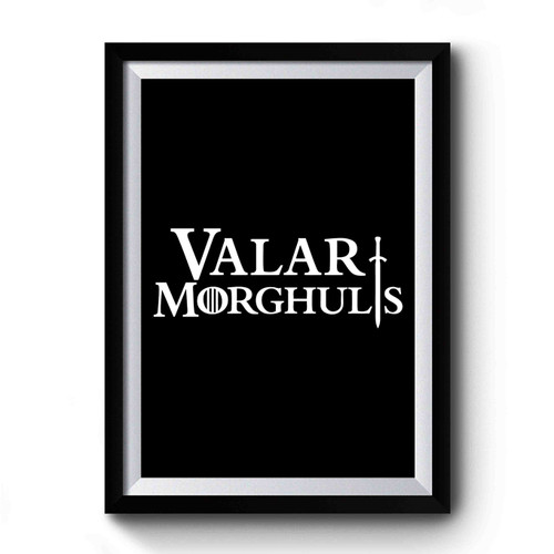 Game Of Thrones Valar Morghulis Art Premium Poster