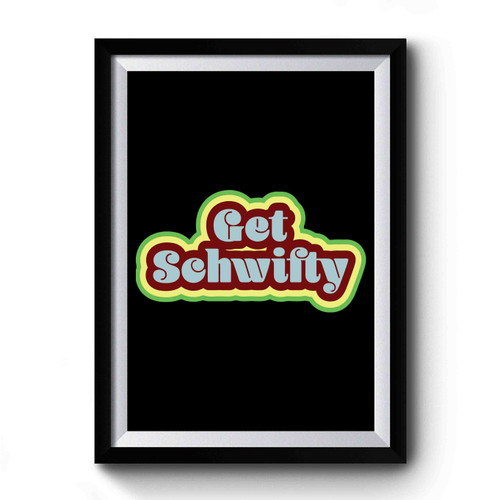 Get Schwifty Art Simple Funny Premium Poster