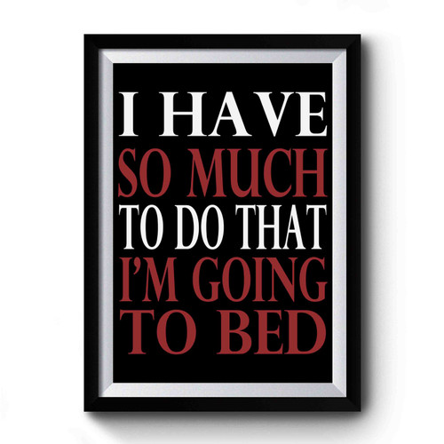 I Have So Much To Do That Im Going To Bed Retro Premium Poster