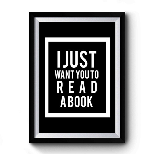 I just Want You to Read a Book Art Funny Premium Poster
