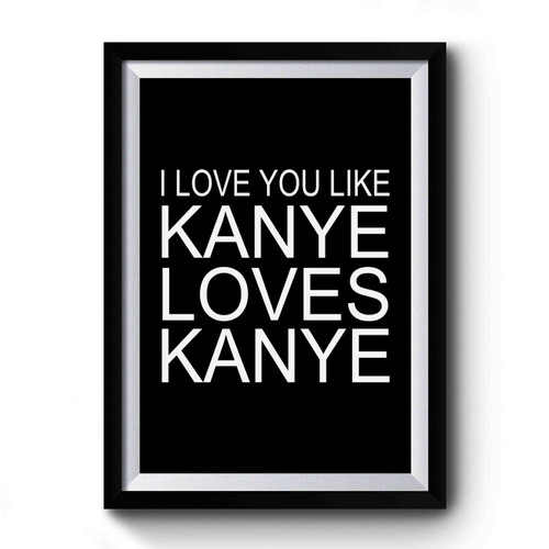 I Love You Like Kanye Loves Kanye Art Retro Premium Poster