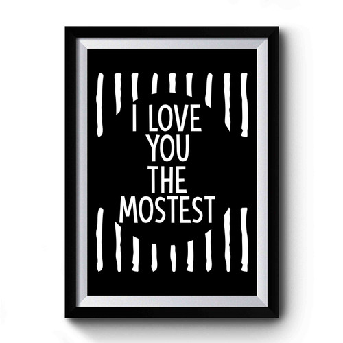 I Love You The Mostest Simple Art Premium Poster