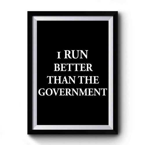 I Run Better Than The Government Funny Vintage Art Premium Poster