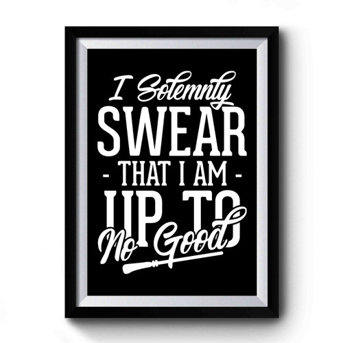 I Solemnly Swear That I Am Up To No Good Harry Potter Art Premium Poster