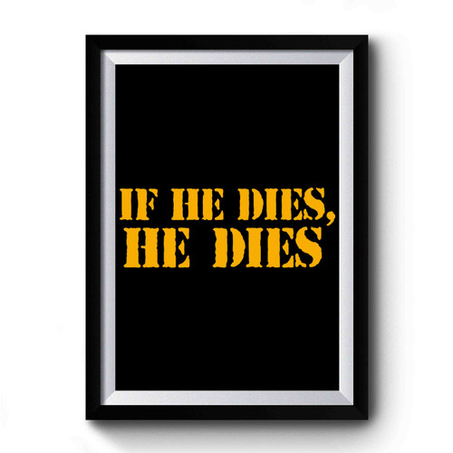 If He Dies He Dies Simple Design Premium Poster
