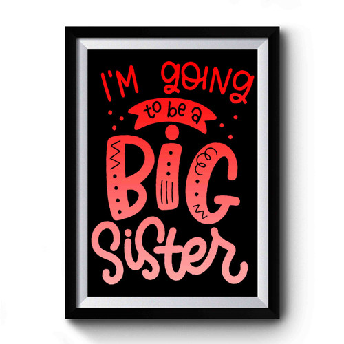I'm Going To Be A Big Sister Art Vintage Simple Premium Poster