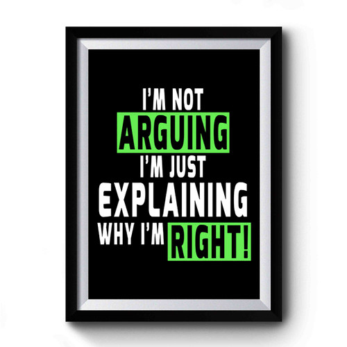 I'm Not Arguing I'm Just Explaining Why I'm Right Vintage Retro Premium Poster