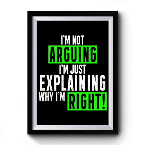 I'm Not Arguing I'm Just Explaining Why I'm Right Retro Vintage Premium Poster