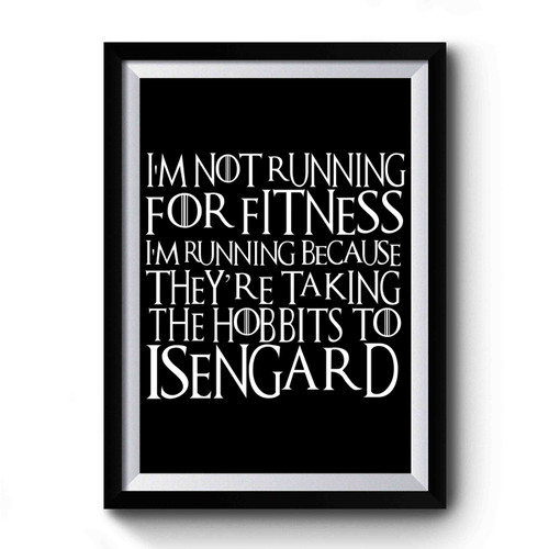 I'm Not Running For Fitness I'm Running Because They're Taking The Hobbits To Isengard Vintage Art Simple Premium Poster