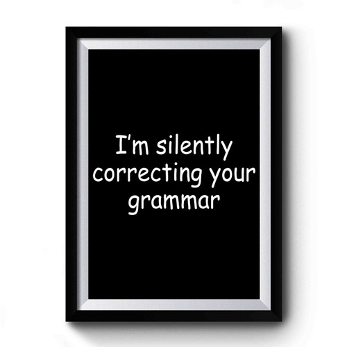 I'm Silently Correcting Your Grammar Funny Design Art Simple Premium Poster