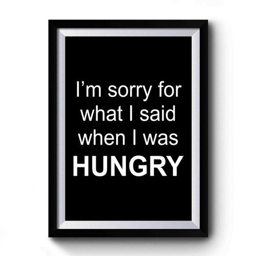 Im Sorry For What I Said When I Was Hungry Retro Premium Poster