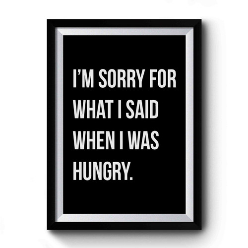 Im Sorry For What I Said When I Was Hungry Retro Vintage Premium Poster