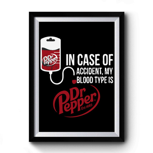 In Case Of Accident My Blood Type Is Dr Pepper Design Art Simple Premium Poster