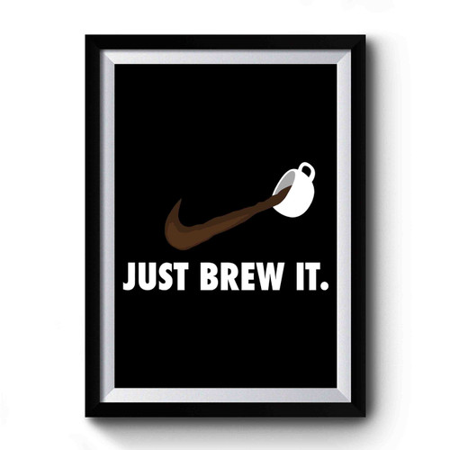 Just Brew It Simple Design Premium Poster