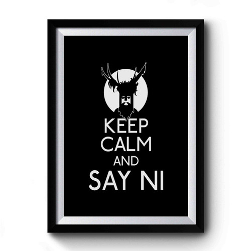 Keep Calm And Say Ni Art Simple Premium Poster