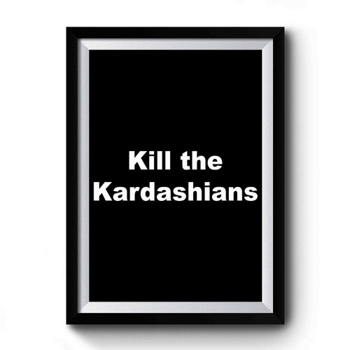 Kill The Kardashians Design Art Simple Premium Poster