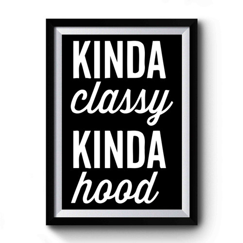 Kinda Classy Kinda Hood Art Simple Premium Poster