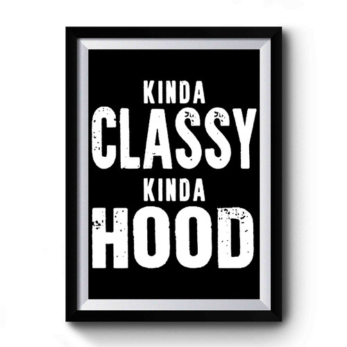 Kinda Classy Kinda Hood Vintage Art Simple Premium Poster