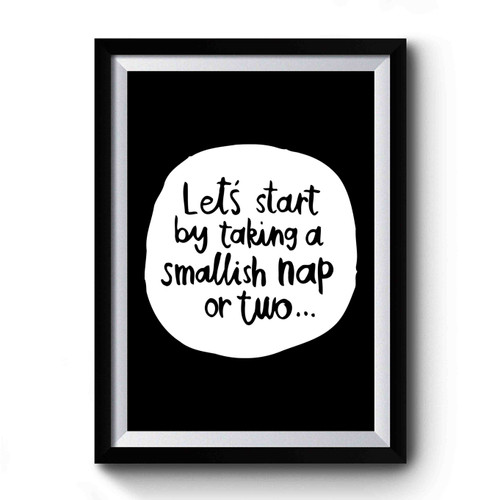 Let's Start By Taking A Smallish Nap Or Two Disney Winnie The Pooh Quote Design Art Simple Premium Poster