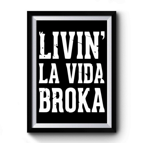 Livin La Vida Broka Art Funny Premium Poster