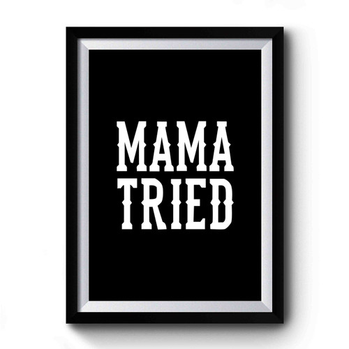 MAMA TRIED 1 Vintage Art Premium Poster