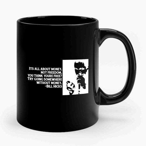 Radical Political Occupy Bill Hicks Quote Try Going Somewhere Without Money Ceramic Mug