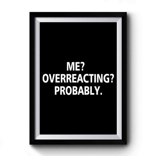 Me Overreacting Probably Retro Vintage Premium Poster