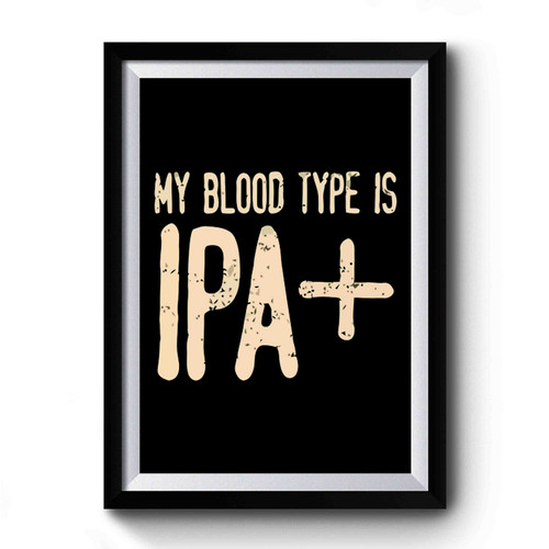 My Blood Type Is Ipa Art Vintage Simple Premium Poster
