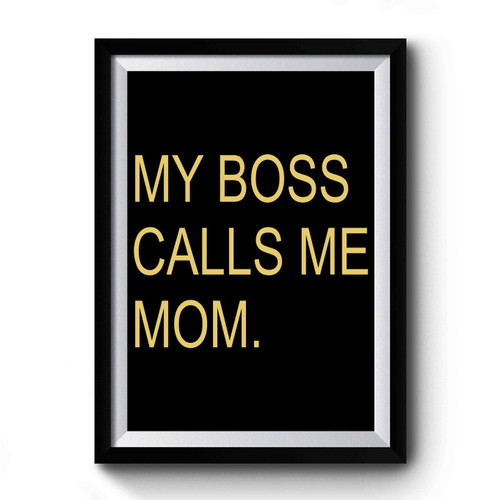 My Boss Calls Me Mom Art Simple Funny Premium Poster