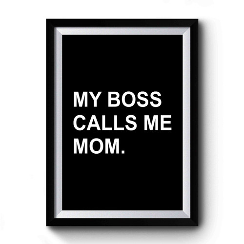 My Boss Calls Me Mom Design Art Simple Premium Poster