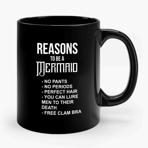 Reasons To Be A Mermaid Funny Mermaid Lover Mermaids Coffee Fairytale Ceramic Mug