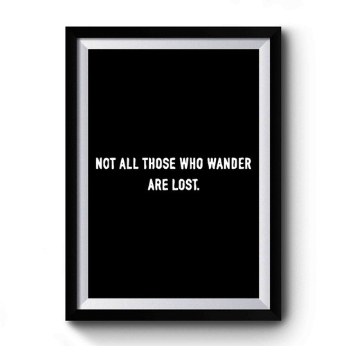 Not All Those Who Wander Are Lost Art Retro Premium Poster