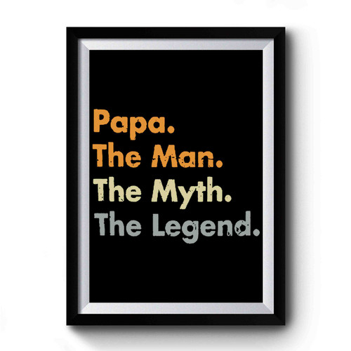 Papa The Man The Myth The Legend Vintage Premium Poster