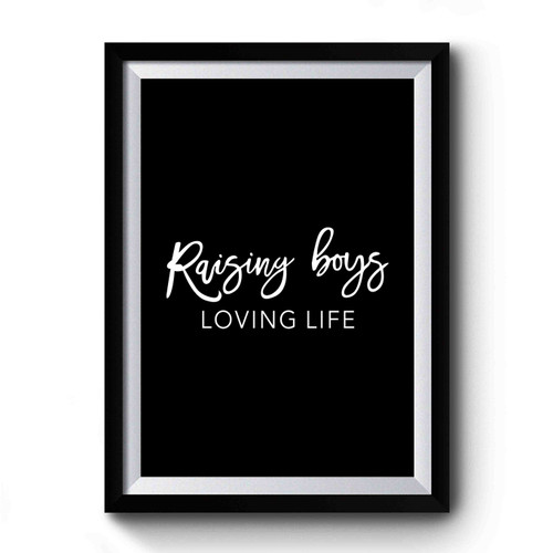 Raising Boys Loving Life Art Simple Premium Poster