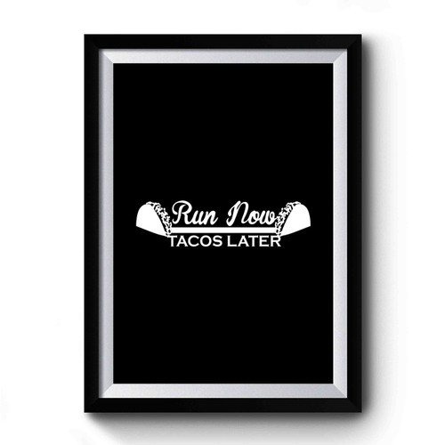 Run Now Tacos Later Funny Special Design Art Simple Premium Poster