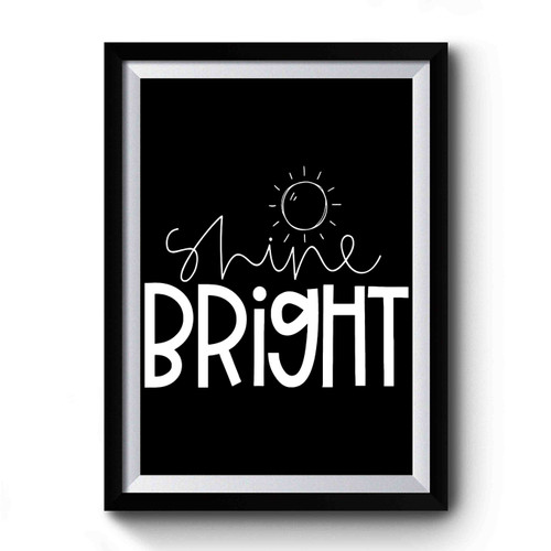 Shine Bright Art Funny Premium Poster