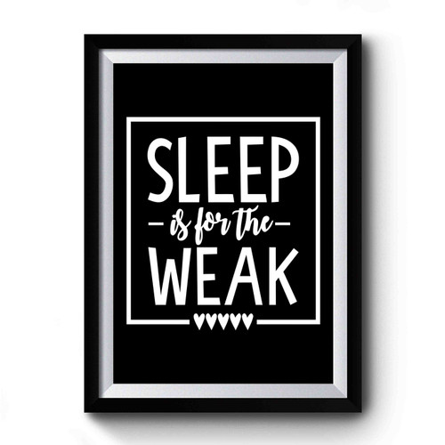 Sleep Is For The Weak Design Funny Premium Poster