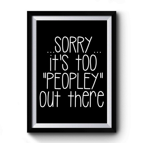 Sorry Its So Peopley Out There Vintage Art Simple Premium Poster