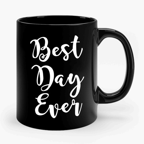 Best Day Ever Ceramic Mug