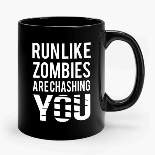 Run Like Zombies Are Chasing You Ceramic Mug
