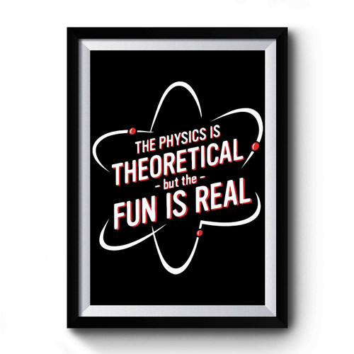 The Physics Is Theoretical But The Fun Is Real Vintage Art Simple Premium Poster