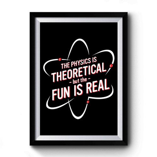 The Physics Is Theoretical But The Fun Is Real Art Vintage Simple Premium Poster