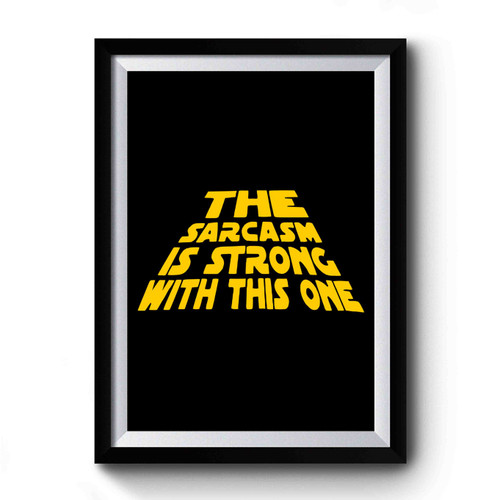 The Sarcasm Is Strong With This One Simple Design Premium Poster