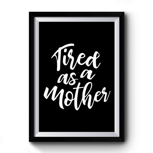 Tired As A Mother Design Art Simple Premium Poster