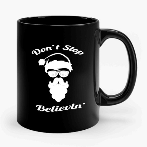 Santa Claus Don't Stop Believing Funny Christmas Gift Idea Holiday Ceramic Mug