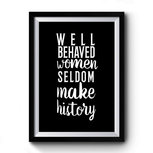 Well Behave Women Seldom Make History Art Simple Funny Premium Poster