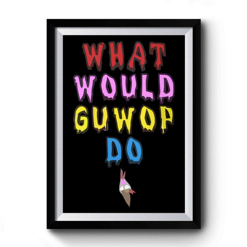 What Would Guwop Do Art Vintage Simple Premium Poster