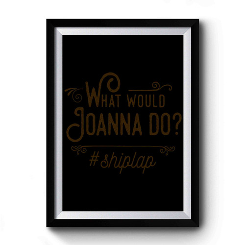 What Would Joanna Do Art Funny Premium Poster