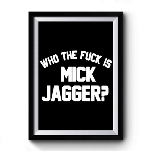 Who The Fuck Is Mick Jagger Art Vintage Premium Poster